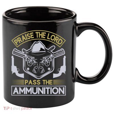 Raise The Lord Pass The Ammunition 11oz C Handle Ceramic Mug