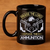Raise The Lord Pass The Ammunition 11oz C Handle Ceramic Mug