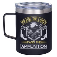 Raise The Lord Pass The Ammunition 12oz Stainless Steel Coffee Mug