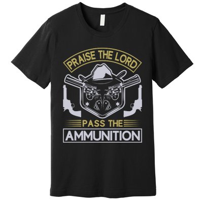 Raise The Lord Pass The Ammunition Premium T-Shirt