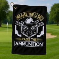 Raise The Lord Pass The Ammunition Golf Towel