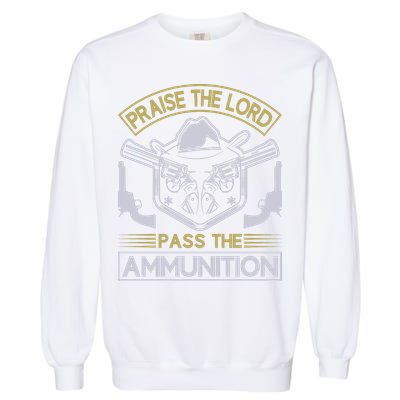 Raise The Lord Pass The Ammunition Garment-Dyed Sweatshirt