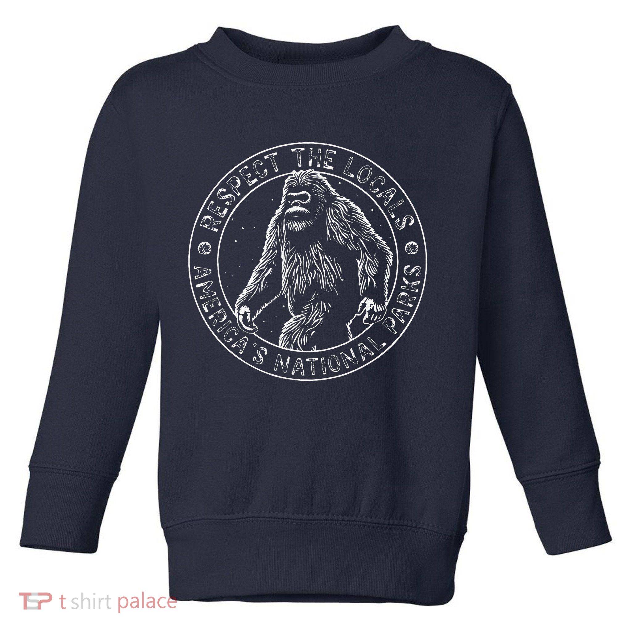 Respect The Locals Bigfoot Sasquatch American National Parks Toddler Sweatshirt