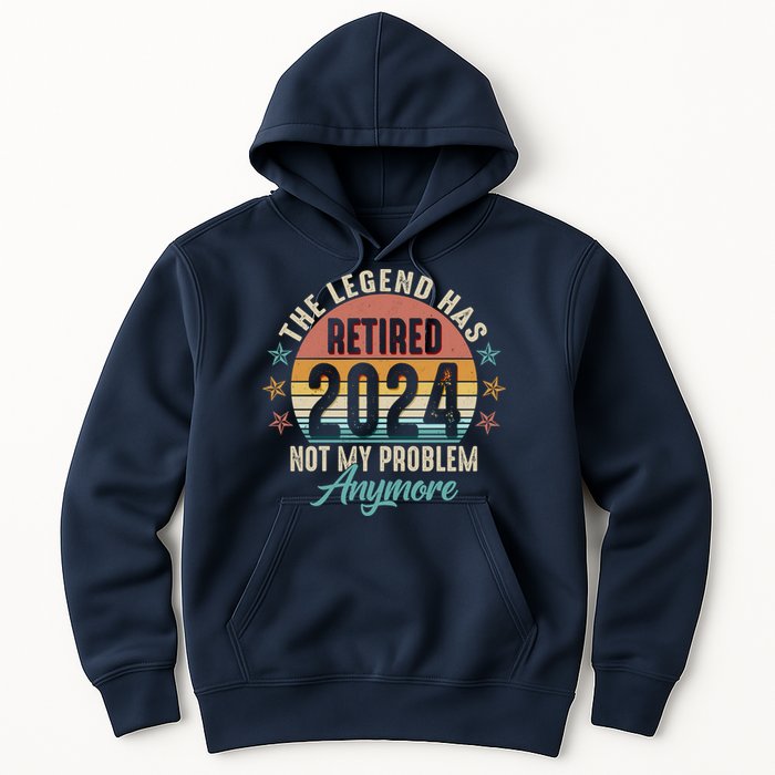 Retro The Legend Has Retired Not My Problem Anymore 2024 Hoodie