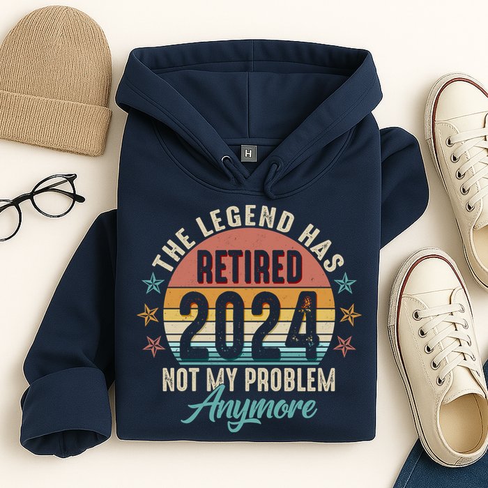 Retro The Legend Has Retired Not My Problem Anymore 2024 Hoodie