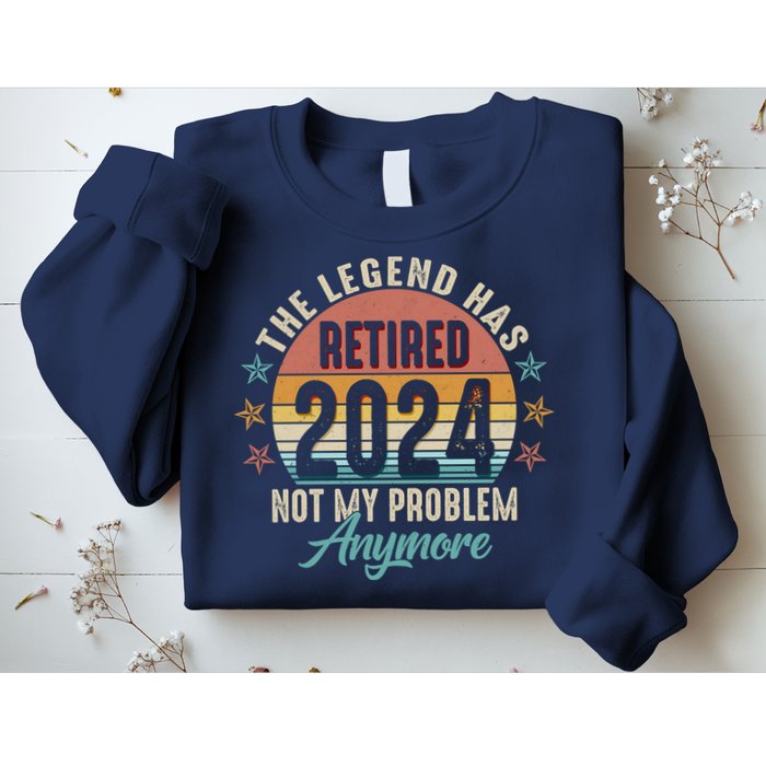 Retro The Legend Has Retired Not My Problem Anymore 2024 Sweatshirt