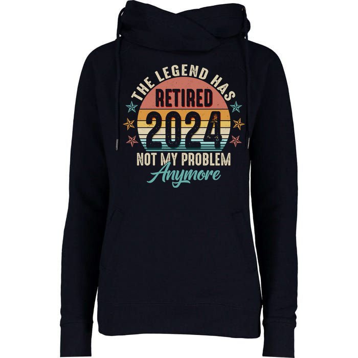 Retro The Legend Has Retired Not My Problem Anymore 2024 Womens Funnel Neck Pullover Hood