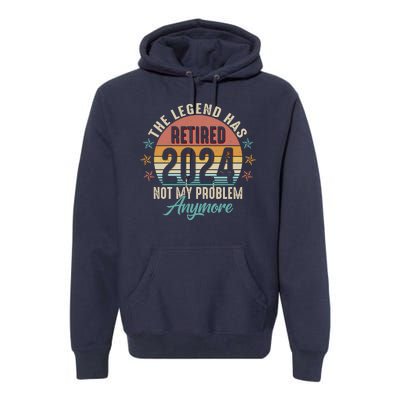 Retro The Legend Has Retired Not My Problem Anymore 2024 Premium Hoodie