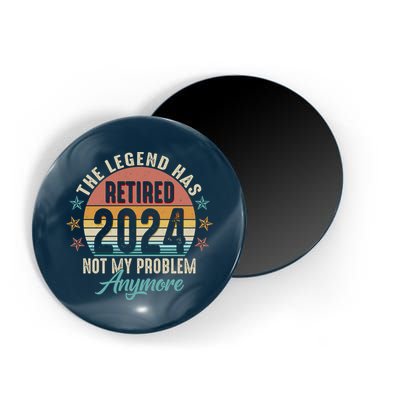 Retro The Legend Has Retired Not My Problem Anymore 2024 Magnet
