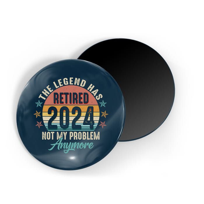 Retro The Legend Has Retired Not My Problem Anymore 2024 Magnet