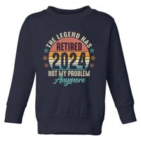 Retro The Legend Has Retired Not My Problem Anymore 2024 Toddler Sweatshirt