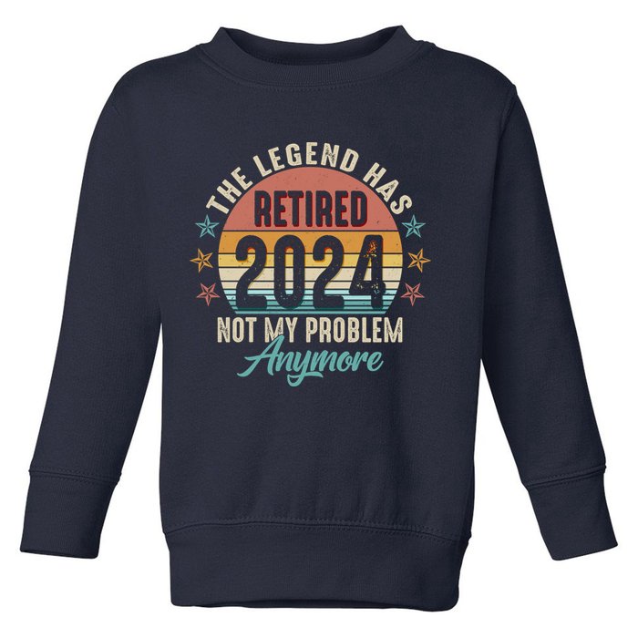 Retro The Legend Has Retired Not My Problem Anymore 2024 Toddler Sweatshirt
