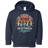 Retro The Legend Has Retired Not My Problem Anymore 2024 Toddler Hoodie