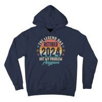 Retro The Legend Has Retired Not My Problem Anymore 2024 Tall Hoodie