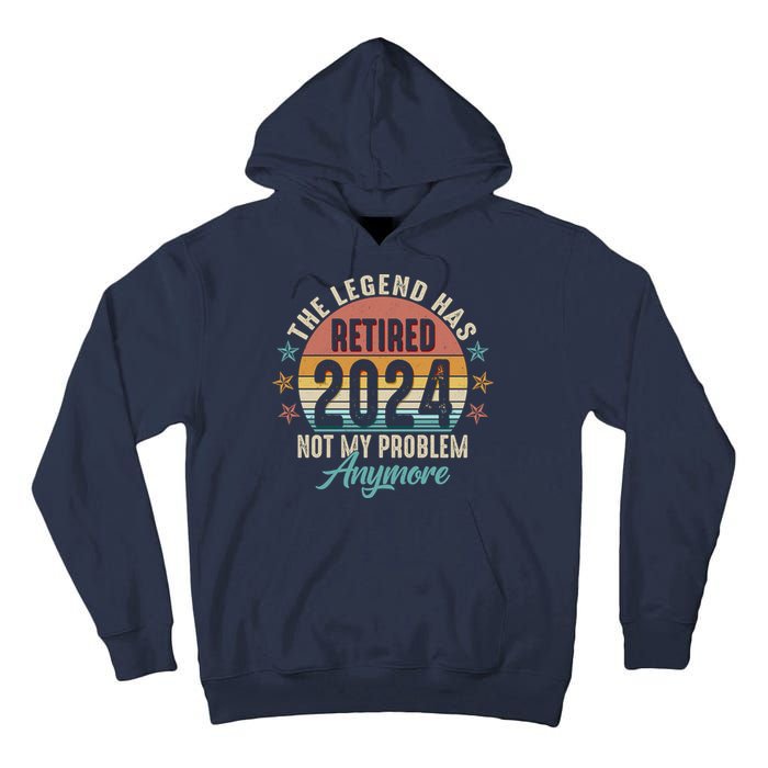 Retro The Legend Has Retired Not My Problem Anymore 2024 Tall Hoodie
