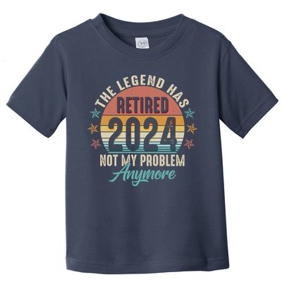 Retro The Legend Has Retired Not My Problem Anymore 2024 Toddler T-Shirt