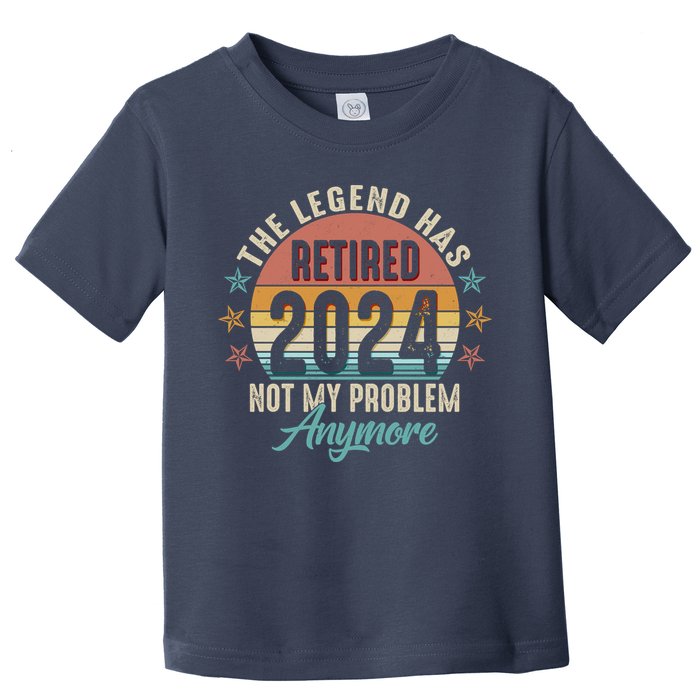 Retro The Legend Has Retired Not My Problem Anymore 2024 Toddler T-Shirt