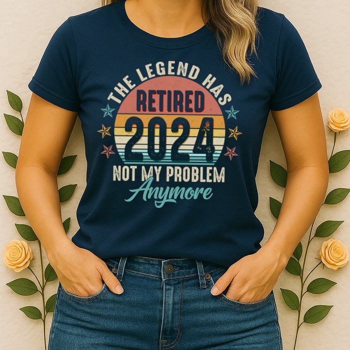 Retro The Legend Has Retired Not My Problem Anymore 2024 Womens T-Shirt
