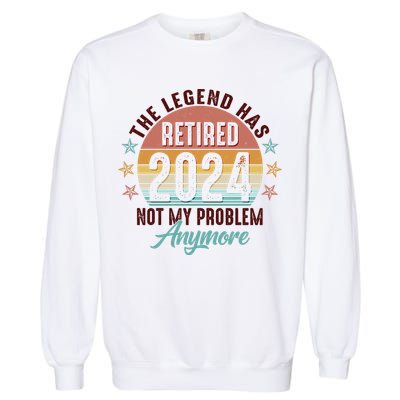 Retro The Legend Has Retired Not My Problem Anymore 2024 Garment-Dyed Sweatshirt