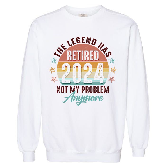 Retro The Legend Has Retired Not My Problem Anymore 2024 Garment-Dyed Sweatshirt