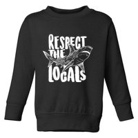 Respect The Locals Shark Week Lover Toddler Sweatshirt