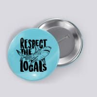 Respect The Locals Shark Week Lover Button