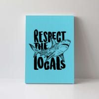 Respect The Locals Shark Week Lover Canvas