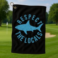 Respect The Locals Warning Shark Week Golf Towel