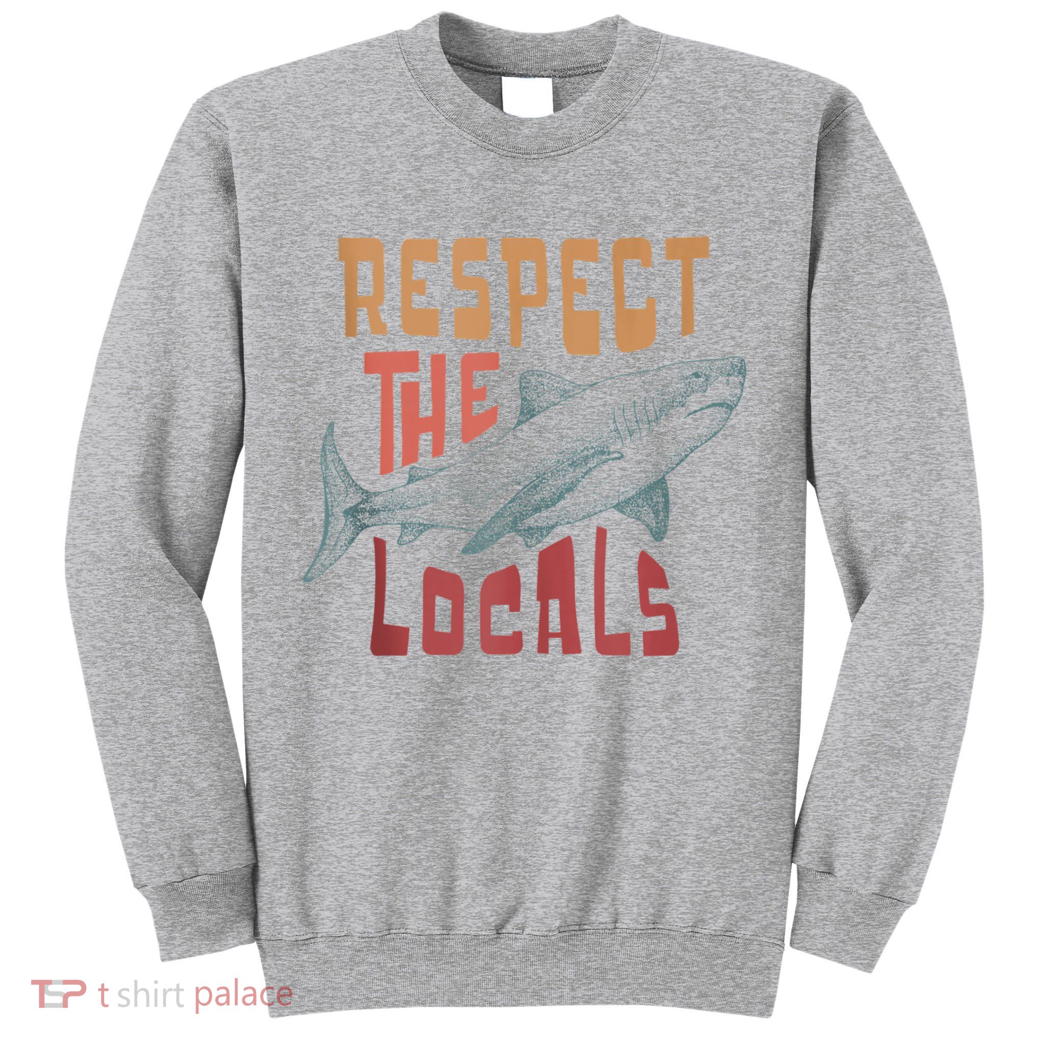 Respect The Locals Shark Ocean Animal Rights Biology Life Tall Sweatshirt