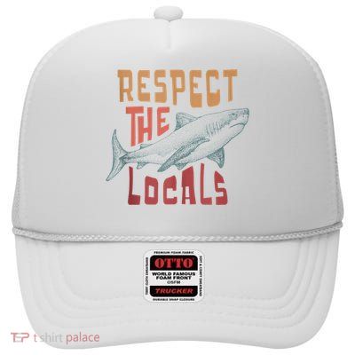 Respect The Locals Shark Ocean Animal Rights Biology Life High Crown Mesh Back Trucker Hat