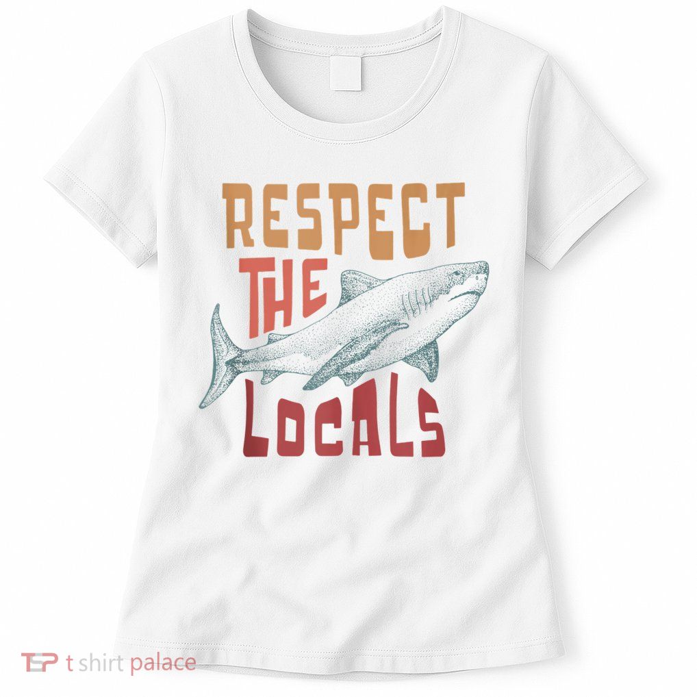 Respect The Locals Shark Ocean Animal Rights Biology Life Women's T-Shirt