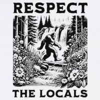 Respect The Locals Sasquatch T-Shirt