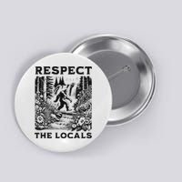 Respect The Locals Sasquatch Button