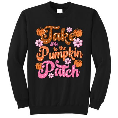 Retro Take Me To The Pumpkin Patch Flowers Fall Thanksgiving Tall Sweatshirt