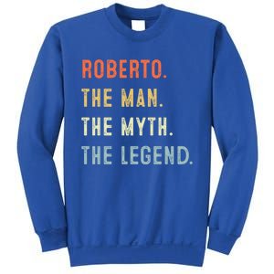 Roberto The Myth Legend Father’s Day Gift Papa Grandpa Meaningful Gift Sweatshirt