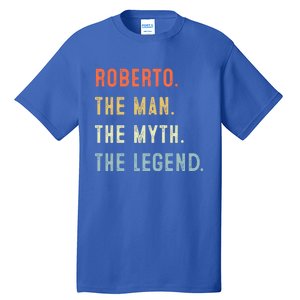 Roberto The Myth Legend Father’s Day Gift Papa Grandpa Meaningful Gift Tall T-Shirt