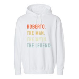 Roberto The Myth Legend Father’s Day Gift Papa Grandpa Meaningful Gift Garment-Dyed Fleece Hoodie