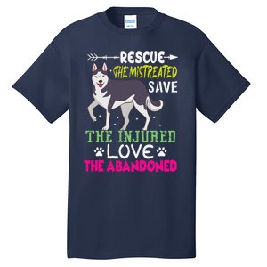 Rescue The Mistreated Save The Injured Love The Abandoned Tall T-Shirt