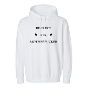 Reelect That Motherfucker Funny Political Garment-Dyed Fleece Hoodie