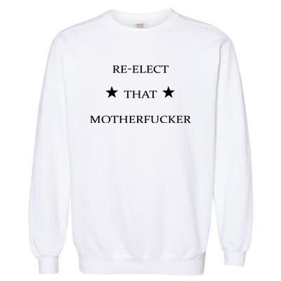 Reelect That Motherfucker Funny Political Garment-Dyed Sweatshirt