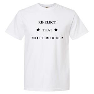 Reelect That Motherfucker Funny Political Garment-Dyed Heavyweight T-Shirt