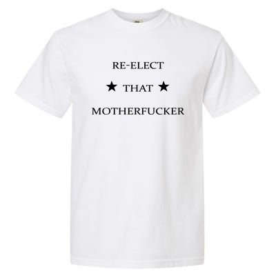 Reelect That Motherfucker Funny Political Garment-Dyed Heavyweight T-Shirt