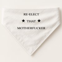 Reelect That Motherfucker Funny Political USA-Made Doggie Bandana