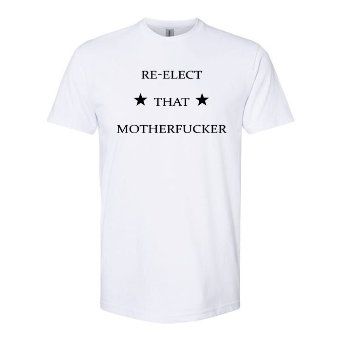 Reelect That Motherfucker Funny Political Softstyle CVC T-Shirt