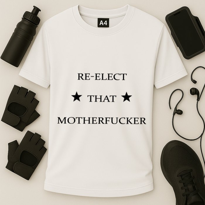 Reelect That Motherfucker Funny Political Performance Shirt