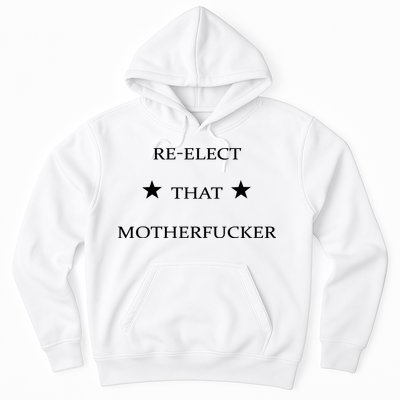 Reelect That Motherfucker Funny Political Hoodie