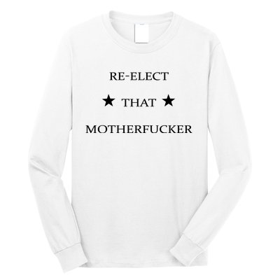 Reelect That Motherfucker Funny Political Long Sleeve Shirt