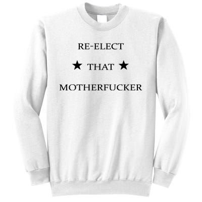 Reelect That Motherfucker Funny Political Sweatshirt