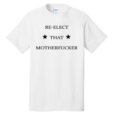 Reelect That Motherfucker Funny Political Tall T-Shirt