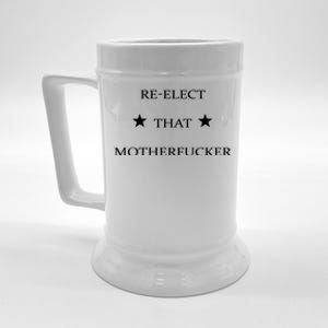 Reelect That Motherfucker Funny Political Beer Stein